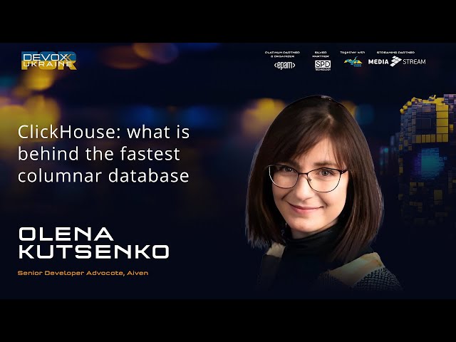 ClickHouse: what is behind the fastest columnar database | Olena Kutsenko | Devoxx Ukraine 2023