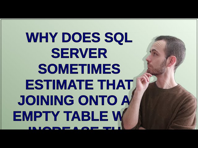 Why does SQL Server sometimes estimate that joining onto an empty table will increase the row count?