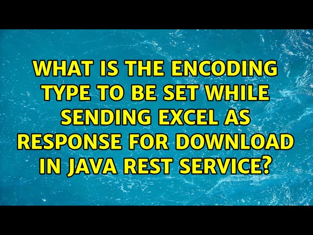 What is the encoding type to be set while sending excel as response for download in java rest...