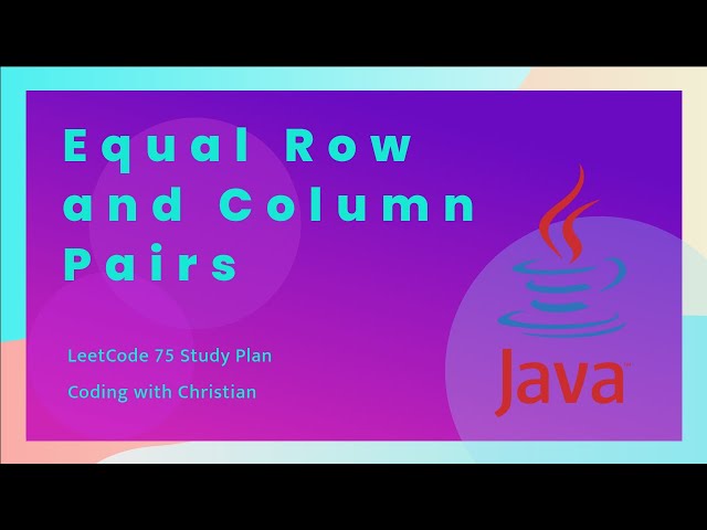 Solving the 'Equal Row and Column Pairs' Problem in Java LeetCode 75 Study Plan