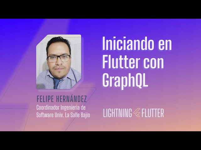 Felipe Hernández: Iniciando en Flutter con GraphQL · Lightning Flutter ⚡