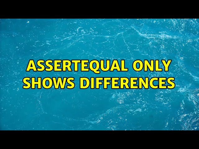 assertEqual only shows differences