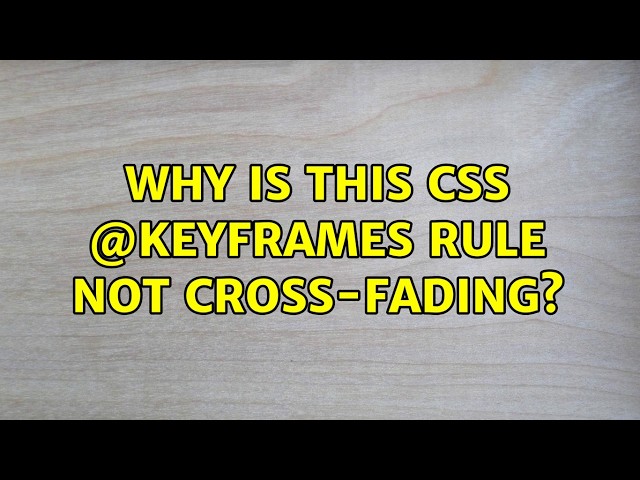 Why is this CSS @keyframes rule not cross-fading?