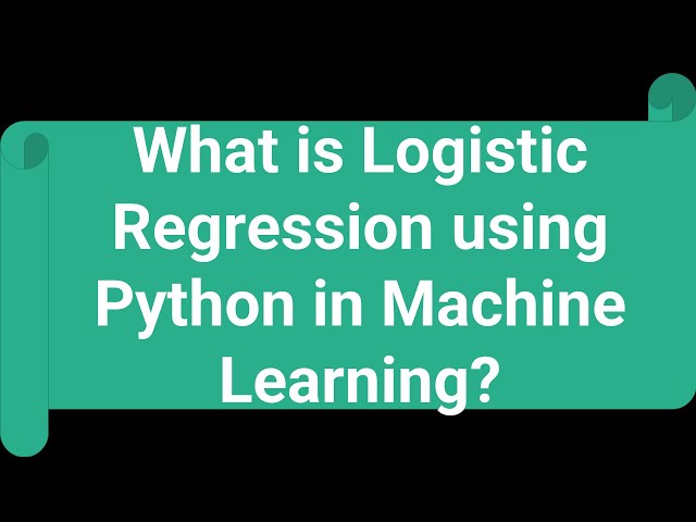 What is logistic Regression using Python in Machine Learning? Explained with example.