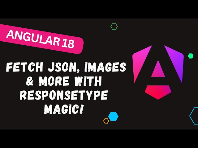 152. 📡 Angular 18 HttpClient Tips: Fetch JSON, Images & More with ResponseType Magic! 🌟
