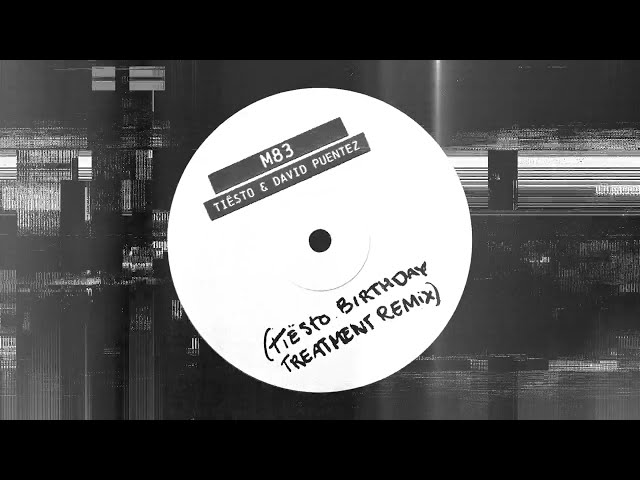 Tiësto, David Puentez - M83 (Tiësto Birthday Treatment Remix)