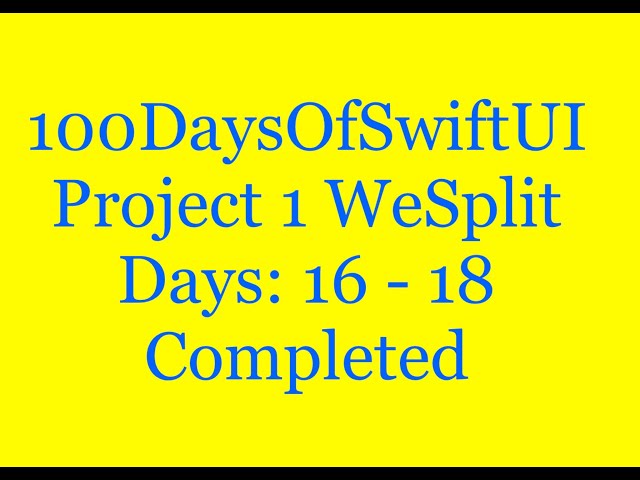 100 Days Of SwiftUI  Project 1 WeSplit  Days: 16 - 18