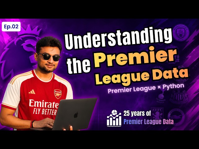25 Years of Premier League Data | #02 | Understanding the Dataset