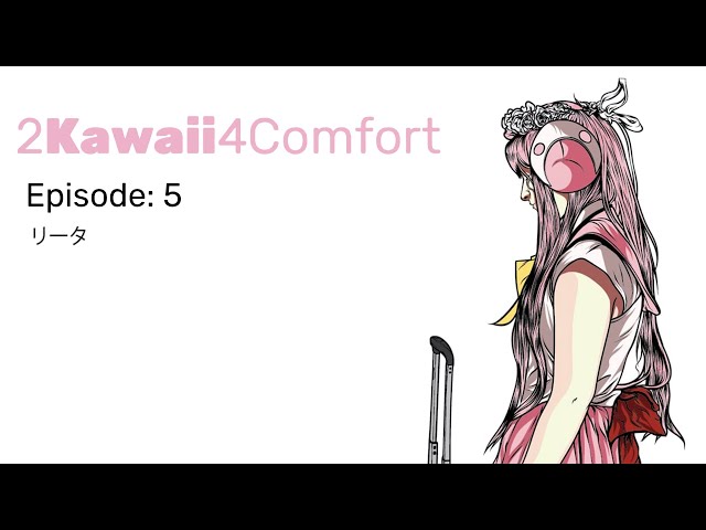 2Kawaii4Comfort : Ep 5