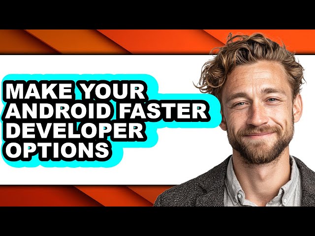 How to Make Your Android Faster Developer Options - Easy Guide