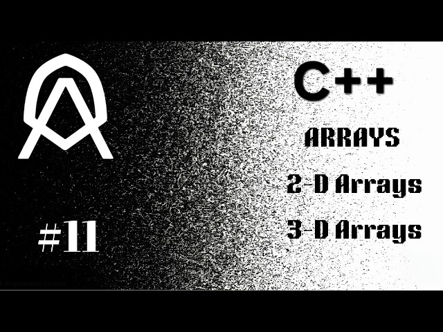 C++ [ 11 ] | Arrays | 2-D Arrays | 3-D Arrays |
