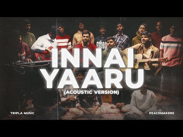 Innai Yaaru (Acoustic Version) TriplA ft.Peacemakers