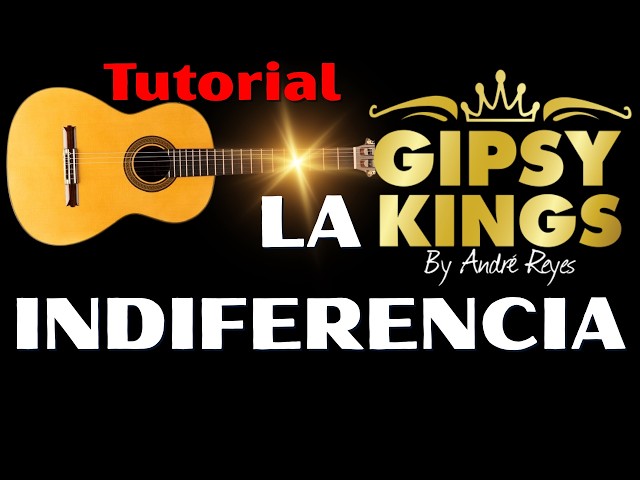 GIPSY KINGS THE INDIFFERENCE TUTORIAL