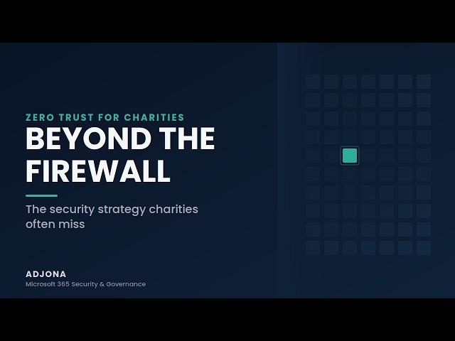 Beyond the Firewall: The Security Strategy Charities Often Miss