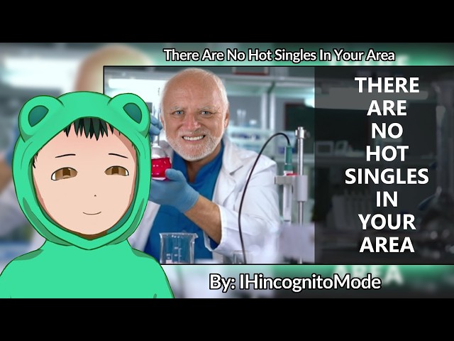 Reacting to "There Are No Hot Singles In Your Area" by @IHincognitoMode