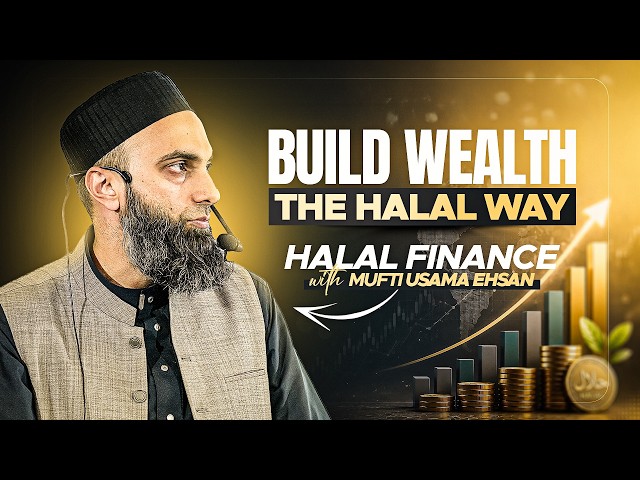 Build Wealth - The Halal Way - Halal Finance with Mufti Usama Ehsan