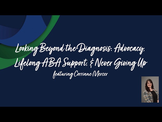 Looking Beyond the Diagnosis: Advocacy, Lifelong ABA Support, & Never Giving Up | Corrinne Mercer