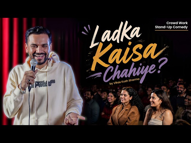 Ladka Kaisa Chahiye? | Crowd Work | Stand Up Comedy | Ft @vikaskushsharma