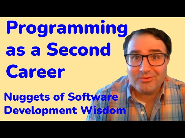 Programming as a Second Career - Nuggets of Software Development Wisdom