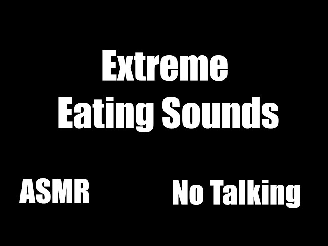 Extreme Eating Sounds - No Talking - AMSR
