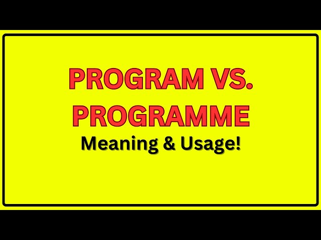 Program vs. Programme | Meaning of Program and Programme | Program vs. Programme In a Sentence