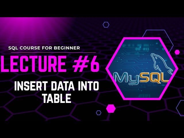 Lecture #6: Insert Data into Table in SQL