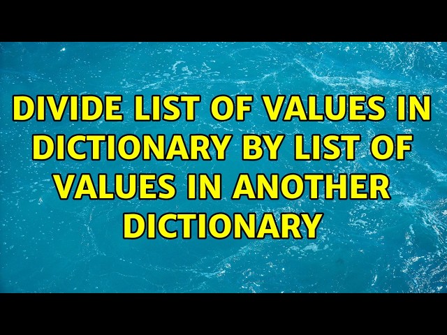 Divide list of values in dictionary by list of values in another dictionary (2 Solutions!!)