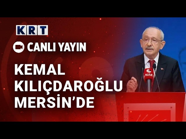 #CANLI | CHP Genel Başkanı Kemal Kılıçdaroğlu, Mersin Büyükşehir Belediyesi önünde açıklama yapıyor