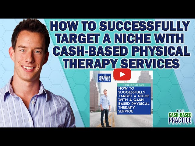 How to Successfully Target a Niche with Cash-Based Physical Therapy Services