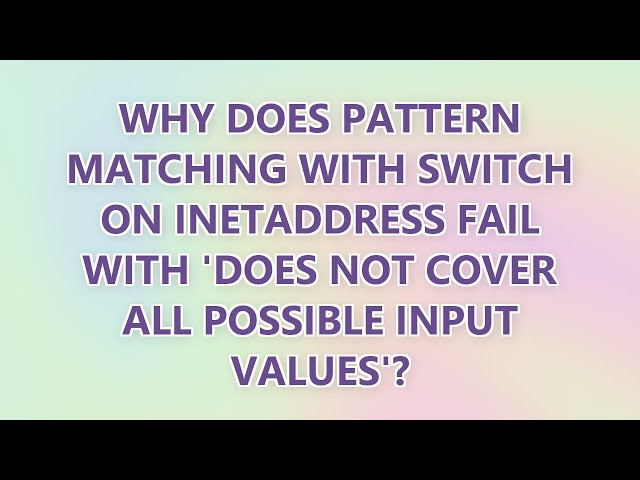 Why does pattern matching with switch on InetAddress fail with 'does not cover all possible input va