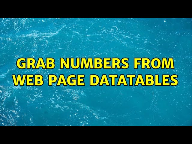 Grab numbers from web page datatables (2 Solutions!!)