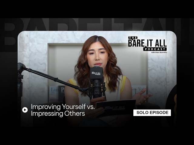 Improving Yourself vs. Impressing Others | The Bare It All Podcast With Dani Barretto