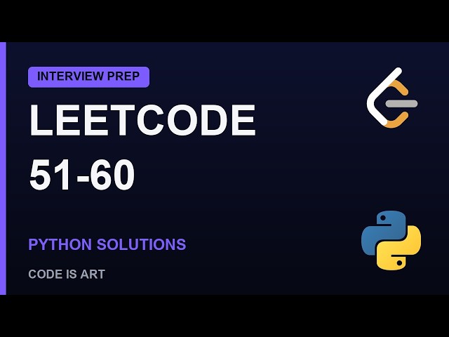 LeetCode Problems 51-60 Explained | Python Solutions (Interview Prep)