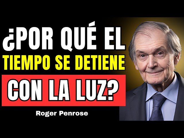 ¿Por qué el tiempo deja de existir a la velocidad de la luz? | Penrose revela la paradoja