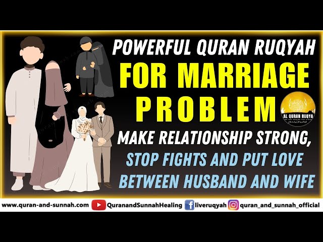 Quran Ruqyah For Marriage Problems, Make Relationship Strong And Put Love Between Husband And Wife.