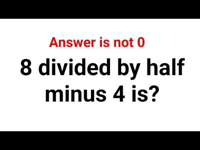8 divided by half minus 4 is? The answer is not 0. Can you solve this American Math Test? #usa