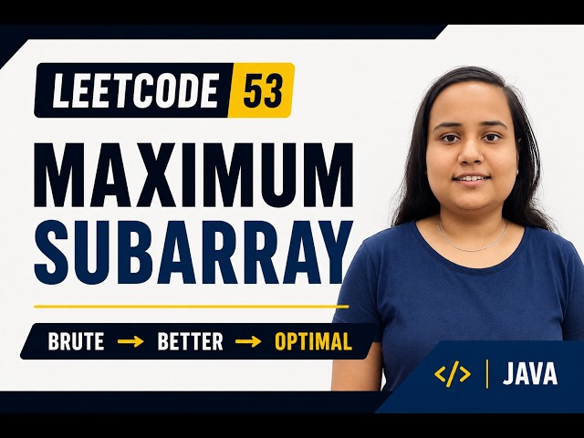 LeetCode 53: Maximum Subarray | Brute Force → Better → Kadane's Algorithm | Java | Interview Explain