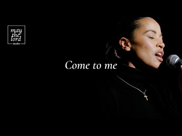 Come to Me - May the Lord Studio (Official music video)