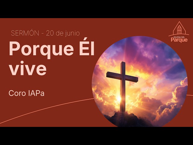 SERMÓN CANTADO: “Porque Él vive” - Coro Instituto Adventista de Paraná - 20/6/2026 - IASD del Parque