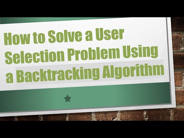 How to Solve a User Selection Problem Using a Backtracking Algorithm