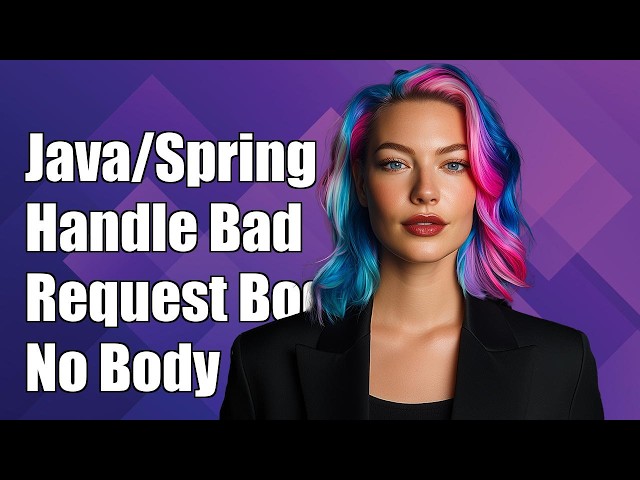 Java/Spring  Handle Bad Request response for controller method with @RequestBody when no body i...