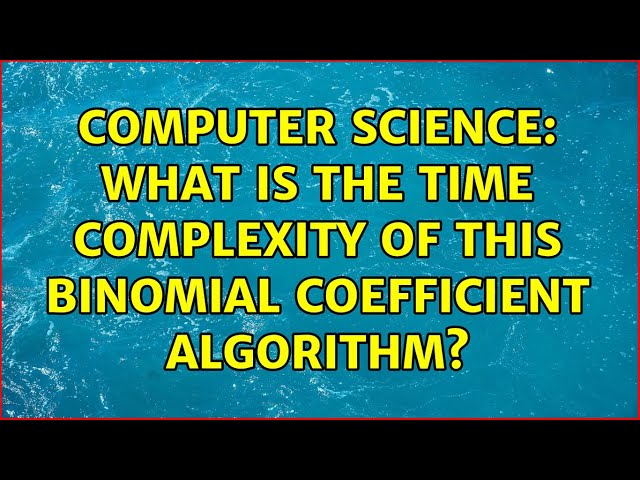 Computer Science: What is the time complexity of this binomial coefficient algorithm?