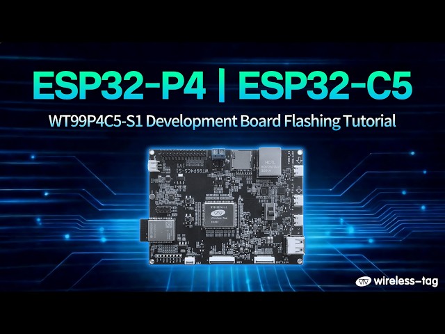 WT99P4C5-S1 Firmware Flashing Guide: ESP32-P4 & ESP32-C5 Modules