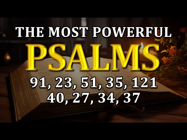 THE MOST POWERFUL PSALMS 91, 23, 51, 35, 121, 40, 27, 34, 37