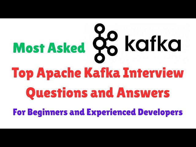 Top 20 Apache Kafka Interview Questions and Answers for Beginners and Experienced