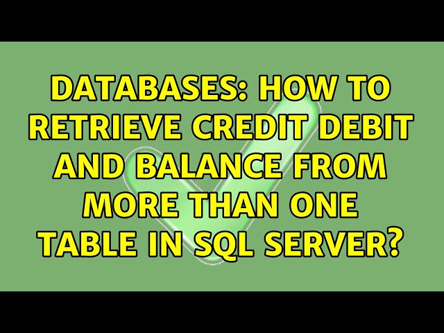 Databases: How to Retrieve Credit Debit and Balance From More Than One Table in SQL Server?