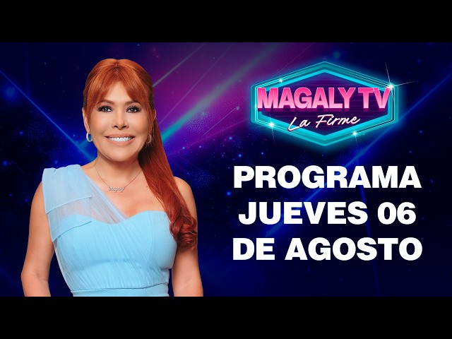 Magaly TV La Firme: August 6, 2026 Show