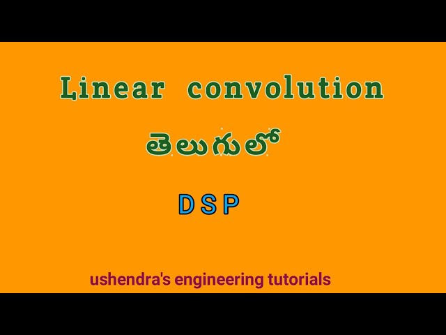 linear convolution in telugu | Digital Signal Processing | ushendra's engineering tutorials.