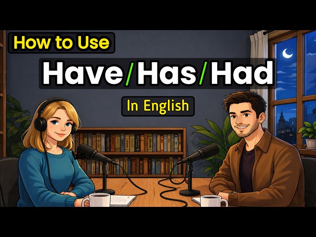 How to Use Have, Has, Had & Will Have in Real English Conversations