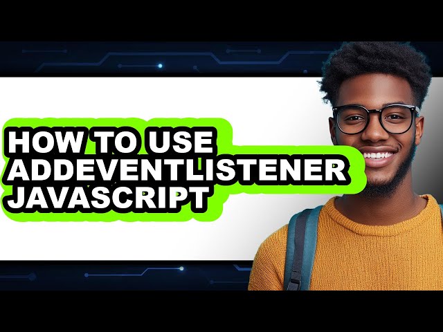 How to Use Addeventlistener Javascript - Easy Guide